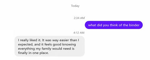 A message from an early user: I really liked it, it was way easier than I expected, and it feels good knowing everything my family would need is finally in one place.